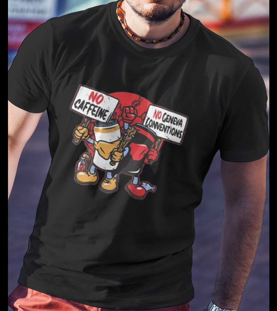No Caffeine No Geneva Conventions Protest With Animated Coffee Cup And Soda Can T-Shirt