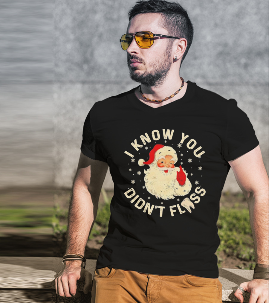 Santa I Know You Didn't Floss Dentist Dental Christmas T-Shirt