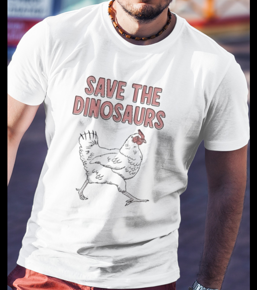 Save The Dinosaurs Chicken T-Shirt