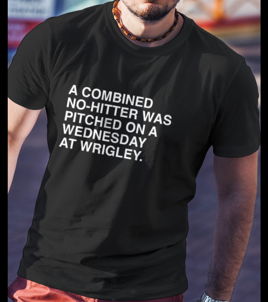 Combined No-Hitter Pitched Wednesday Wrigley T-Shirt