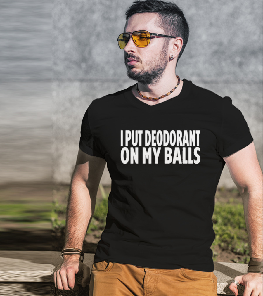 Adamabo I Put Deodorant On My Balls T-Shirt