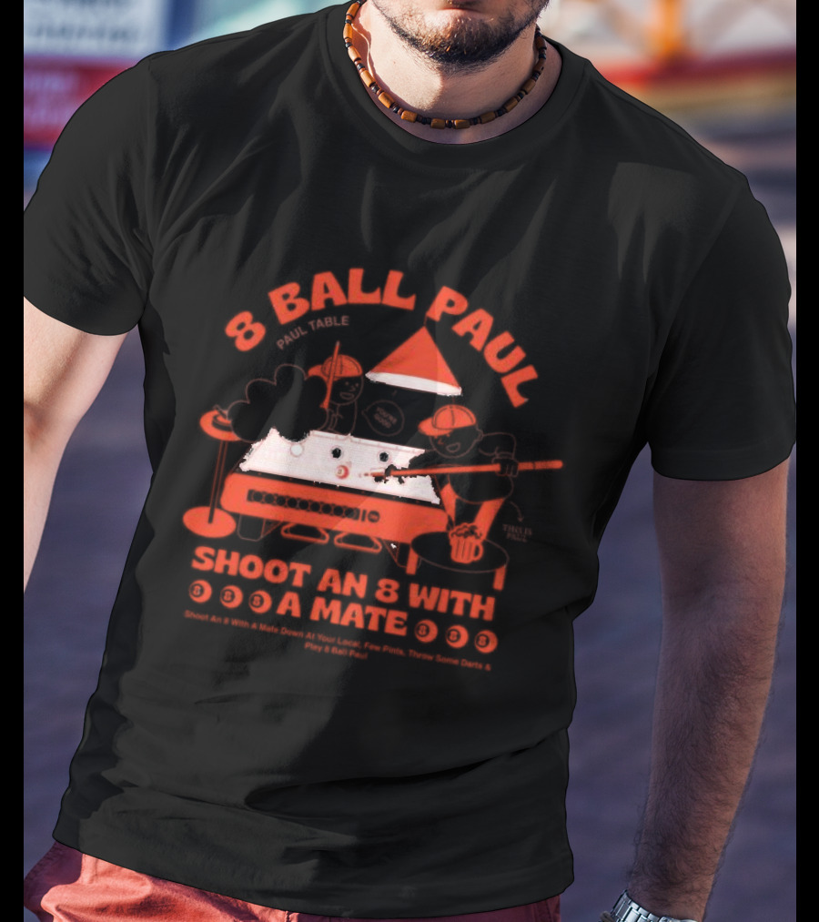 8 Ball Paul Shoot An 8 With A Mate Down At Your Local Paul Table T-Shirt