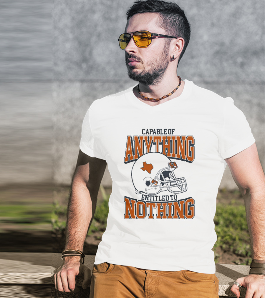 Capable Of Anything Entitled To Nothing Texas Football Longhorns Helmet T-Shirt