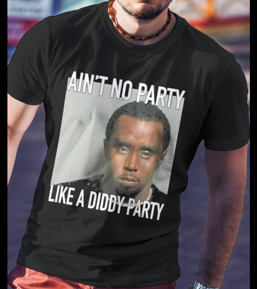 Ain’t No Party Like A Diddy Party T-Shirt