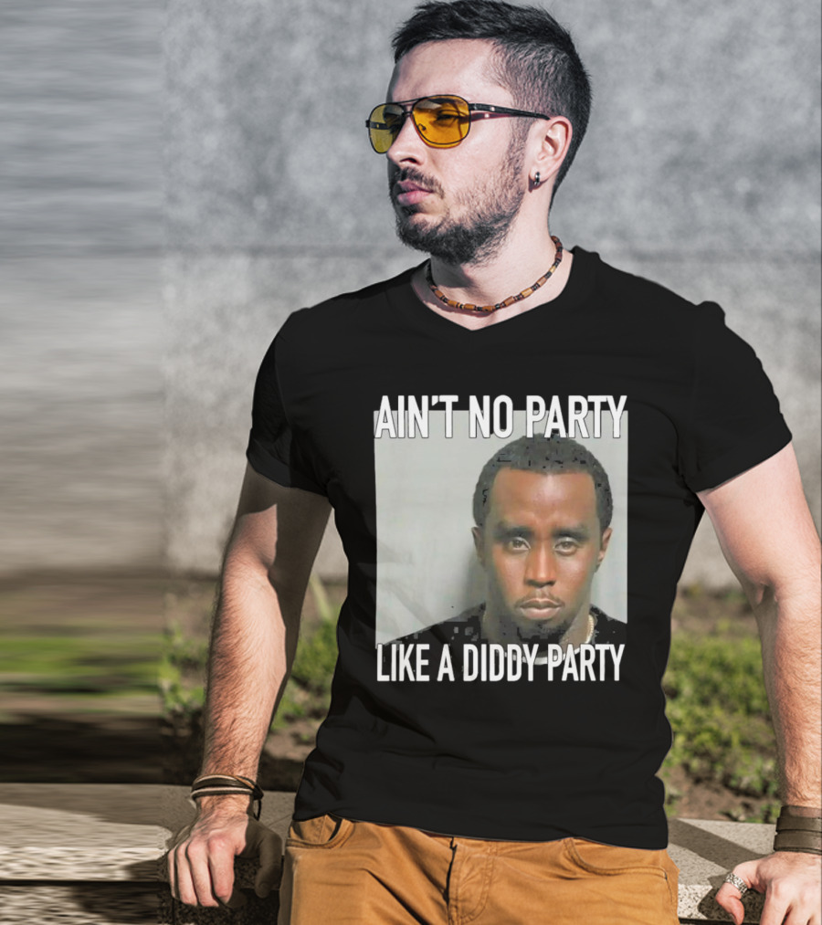 Ain’t No Party Like A Diddy Party T-Shirt