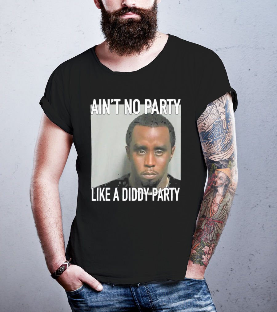 Ain’t No Party Like A Diddy Party T-Shirt