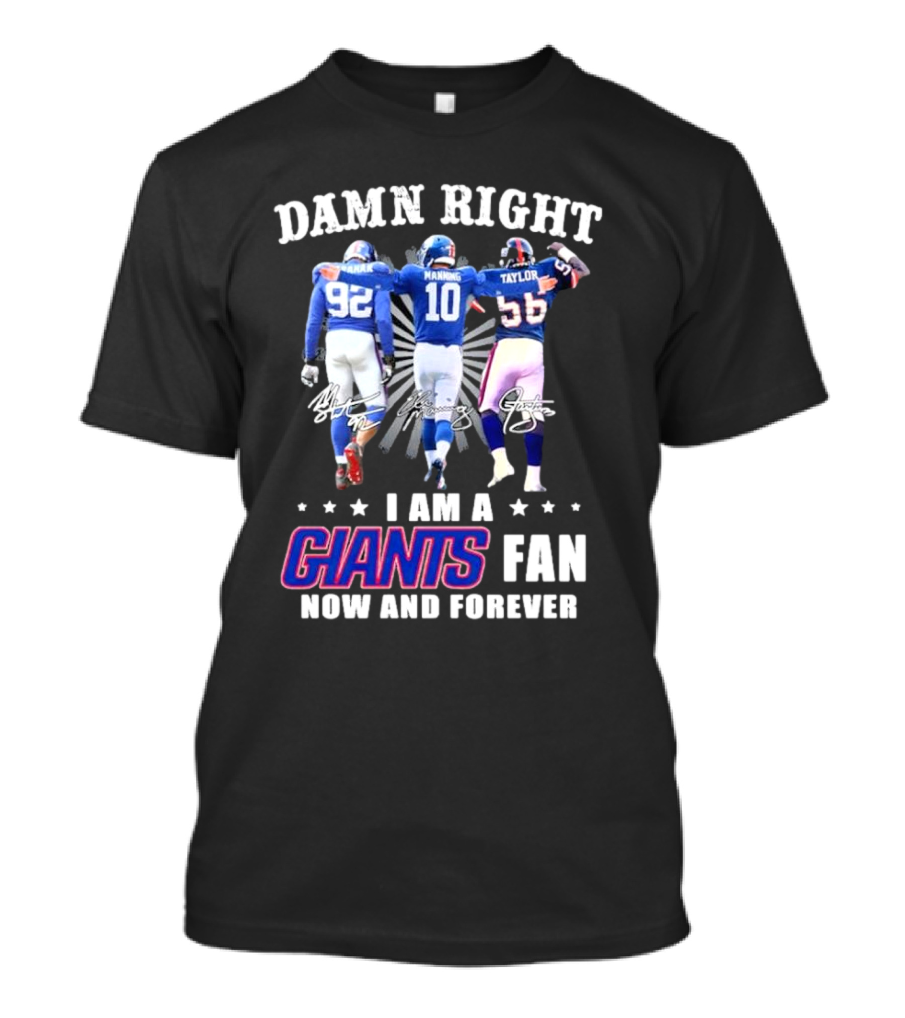 Damn Right I Am A Giants Fan Strahan Manning Taylor Now And Forever T-Shirt