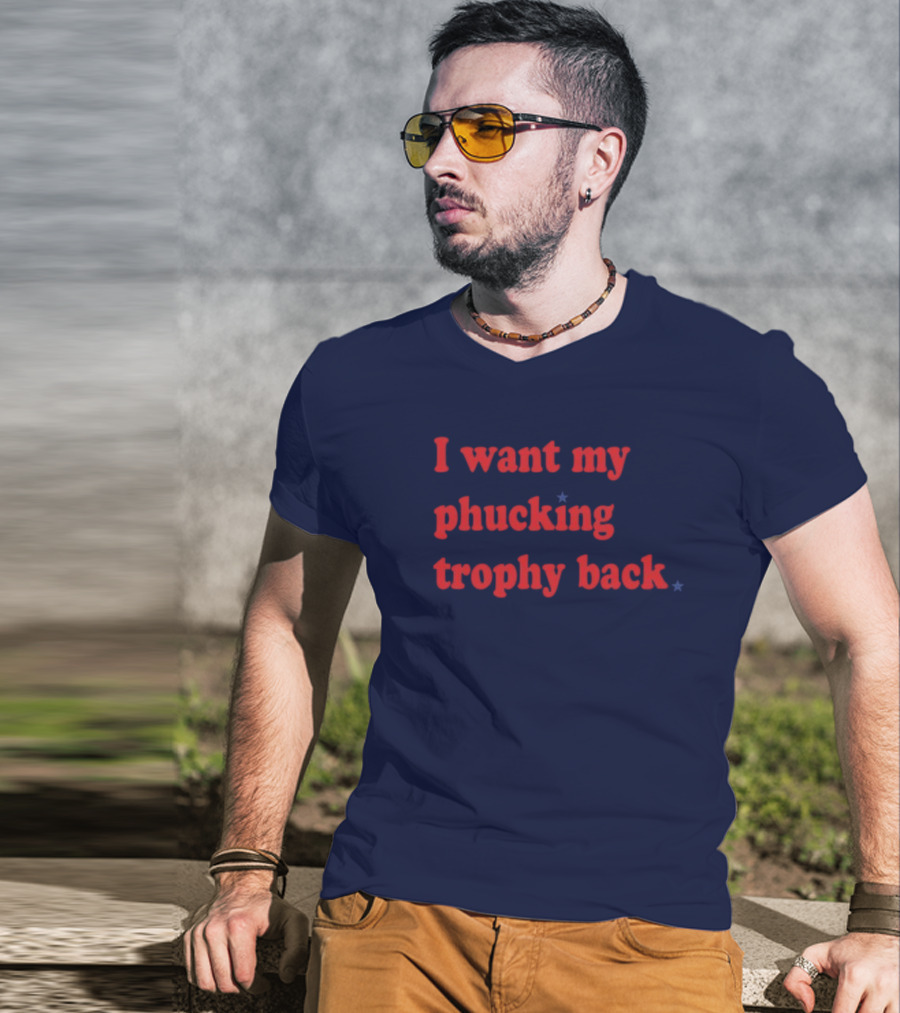 I Want My Phucking Trophy Back John Middleton T-Shirt