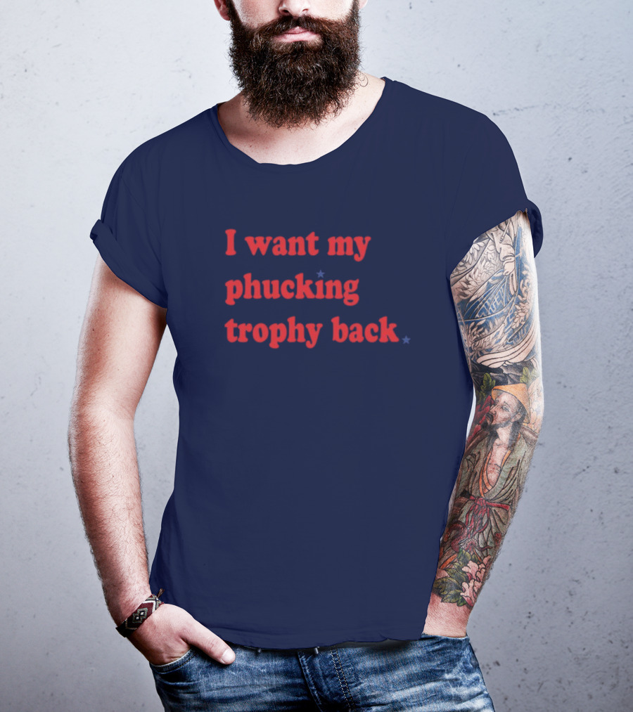I Want My Phucking Trophy Back John Middleton T-Shirt