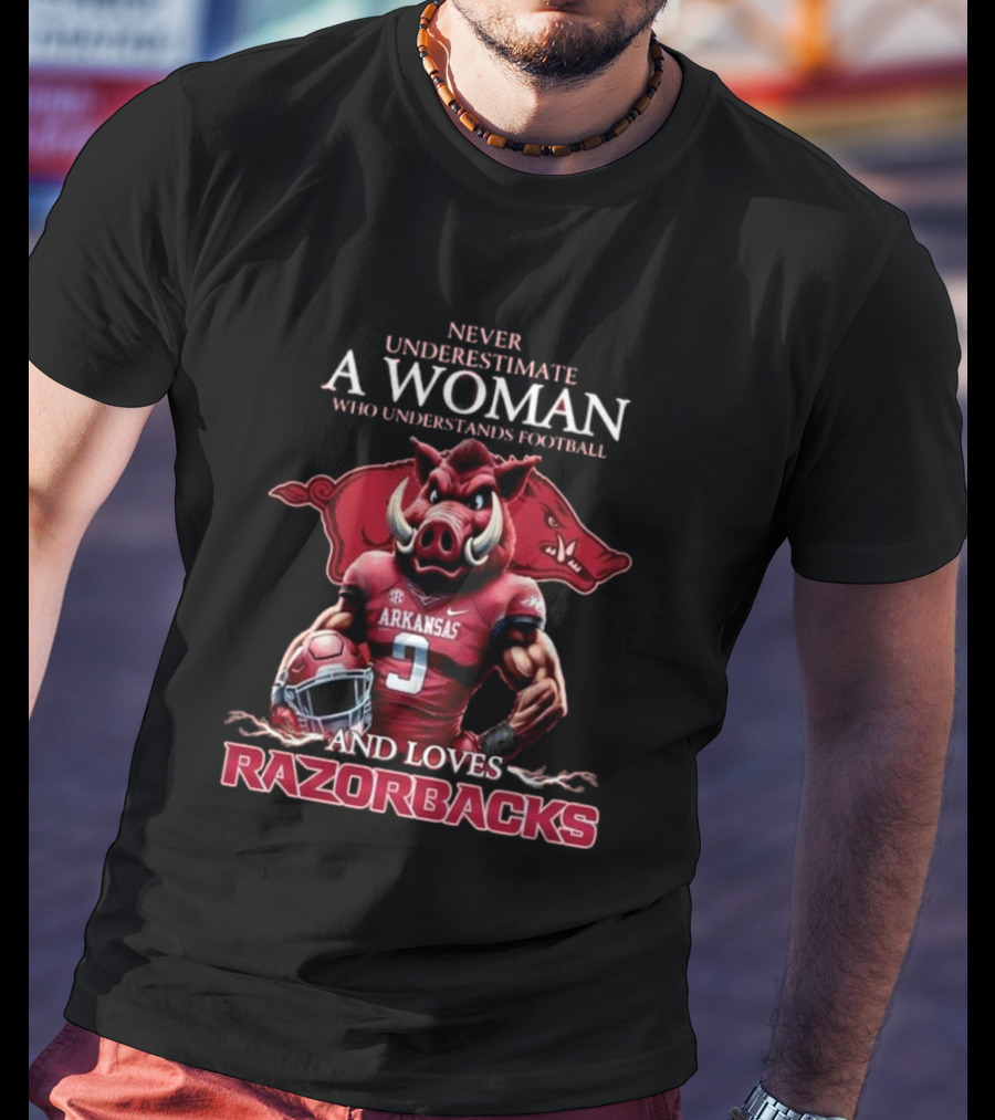 Never Underestimate A Woman Who Understands Football And Loves Razorbacks T-Shirt