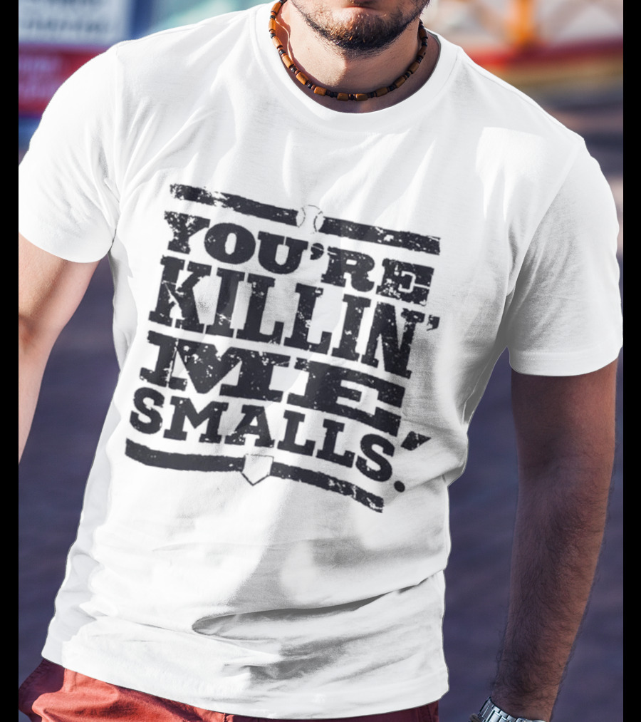 You’re Killin Me Smalls The Sandlot Movie T-Shirt
