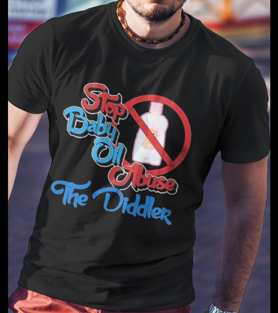 Stop Baby Oil Abuse The Diddler T-Shirt