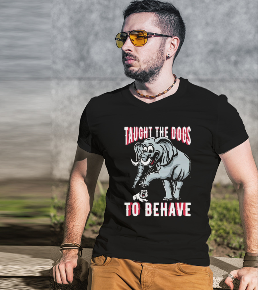 Alabama Crimson Tide Taught The Dogs To Behave Elephant Bulldog T-Shirt