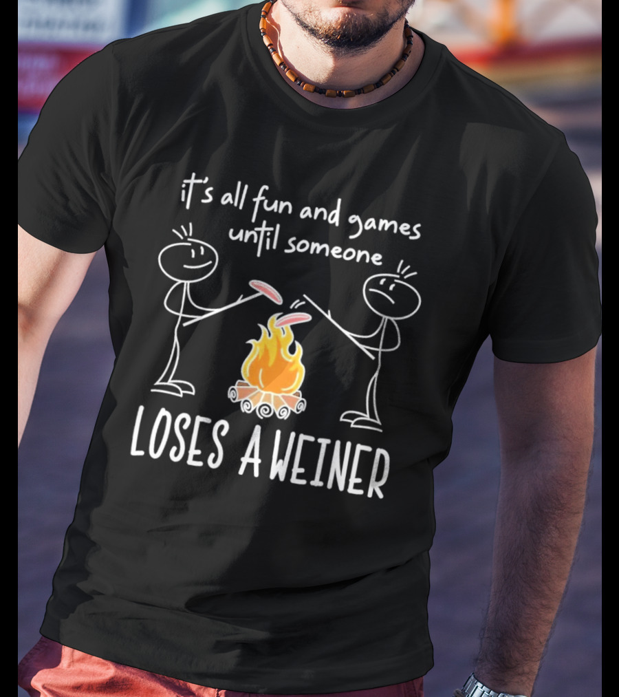 It's All Fun And Games Until Someone Loses A Weiner Campfire Stick Figure Humor T-Shirt