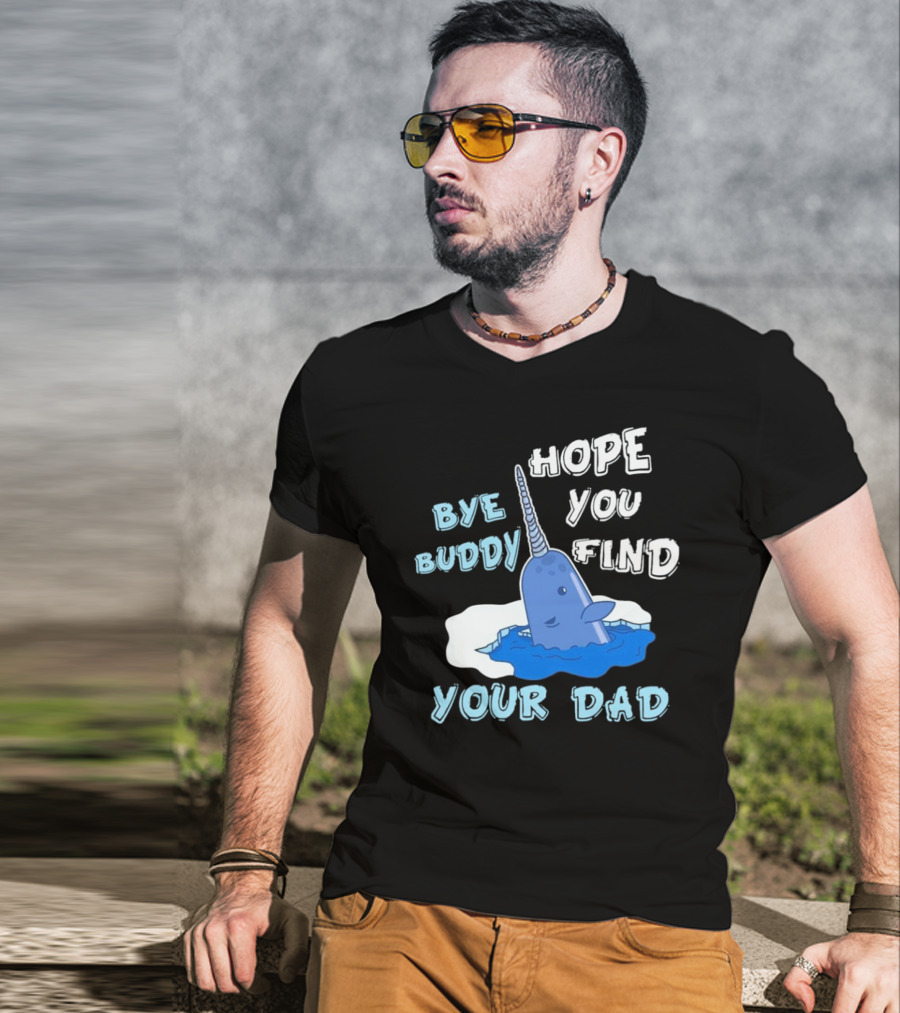 Bye Buddy Hope You Find Your Dad Christmas Narwhal T-Shirt