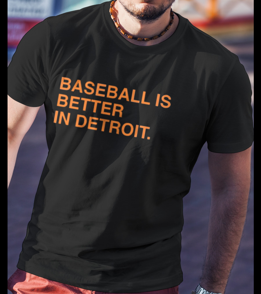 Detroit Tigers MLB Baseball Is Better In Detroit Baseball Is Better In Detroit T-Shirt