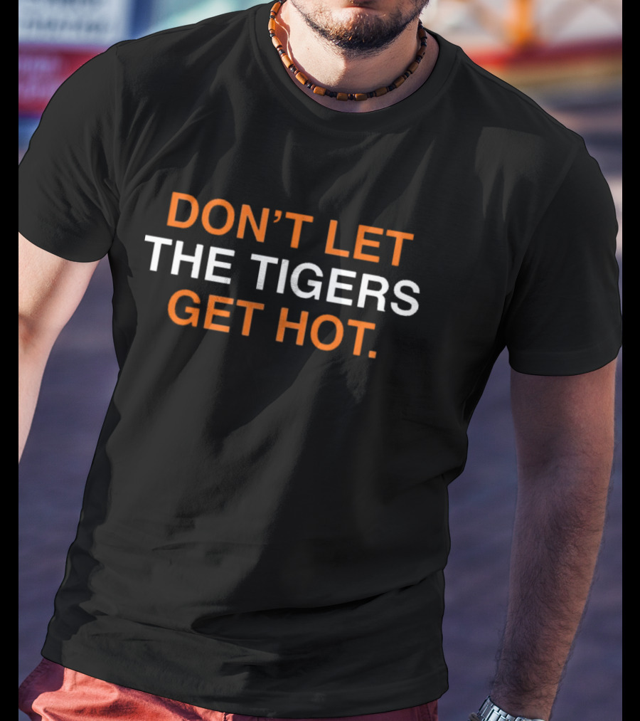 Detroit Tigers MLB Don't Let The Tigers Get Hot T-Shirt