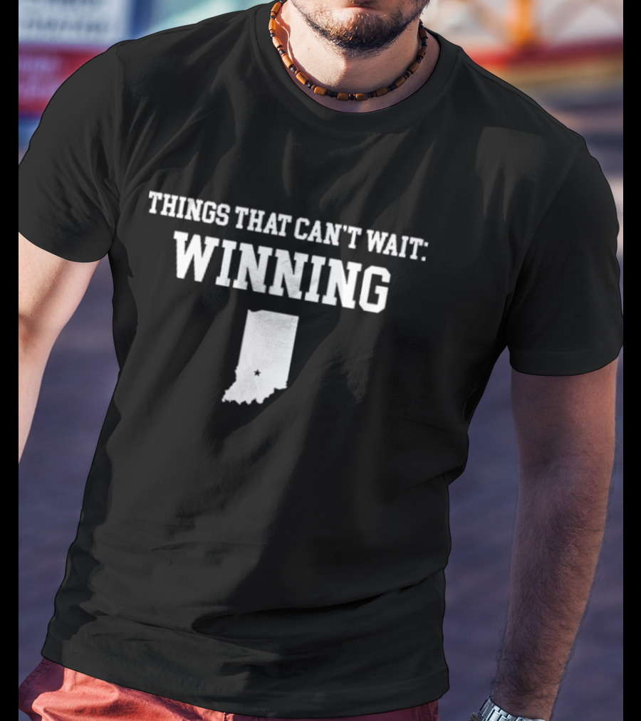 Indiana Things That Can't Wait Winning T-Shirt