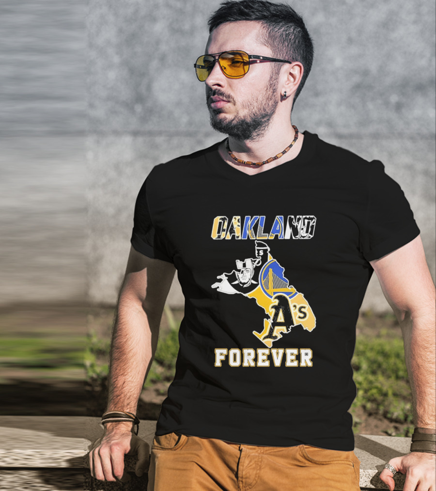 Oakland Raiders Warriors Athletics Oakland Forever T-Shirt