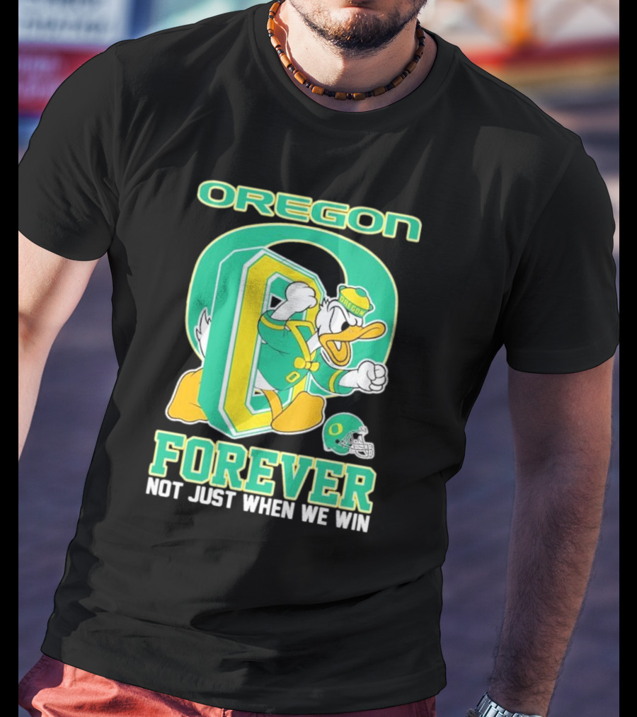 Oregon Ducks Mascot Forever Not Just When We Win T-Shirt