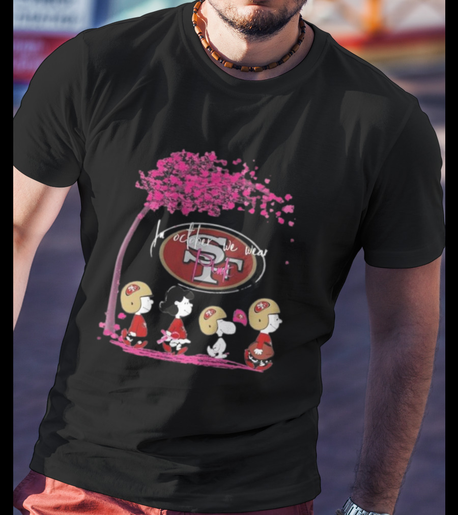 Peanuts Characters San Francisco 49ers In October We Wear Pink T-Shirt