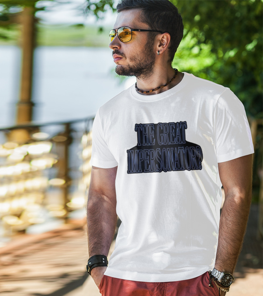 The Great Impersonator? T-Shirt