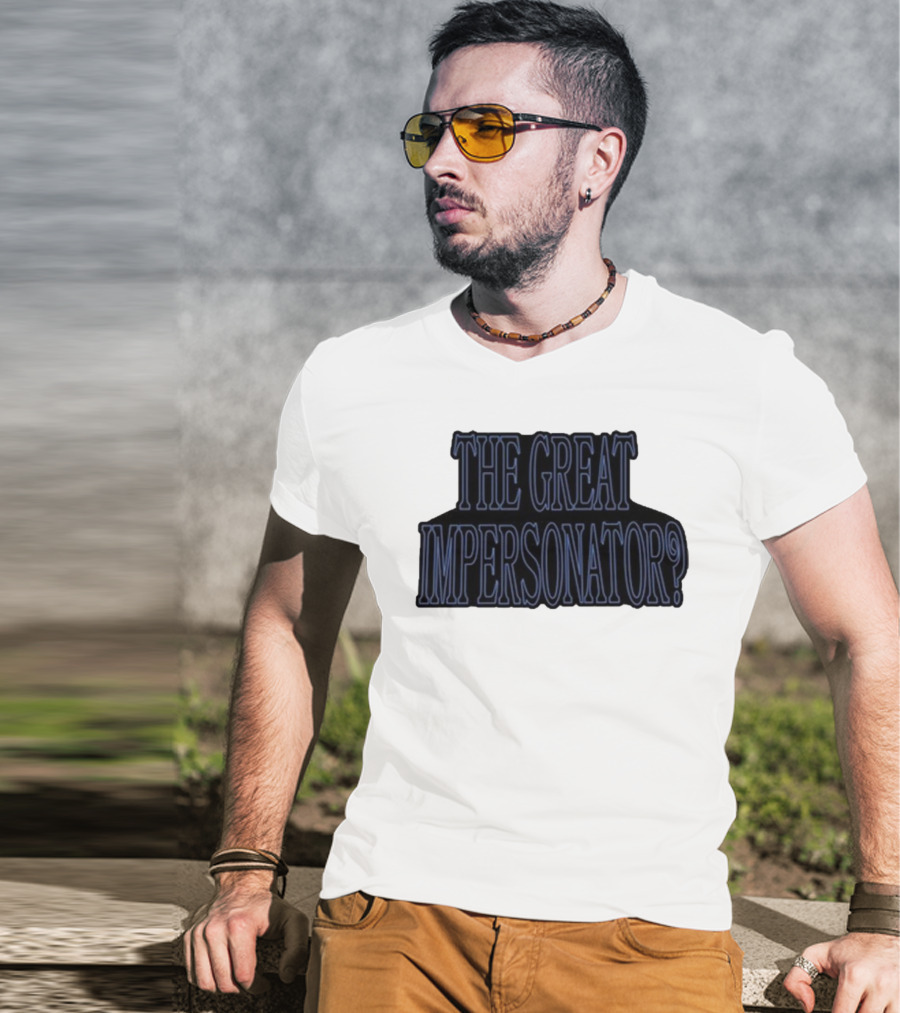 The Great Impersonator? T-Shirt