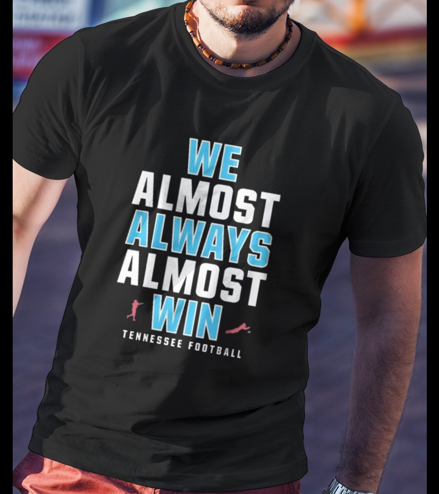 We Almost Always Almost Win Tennessee Football T-Shirt