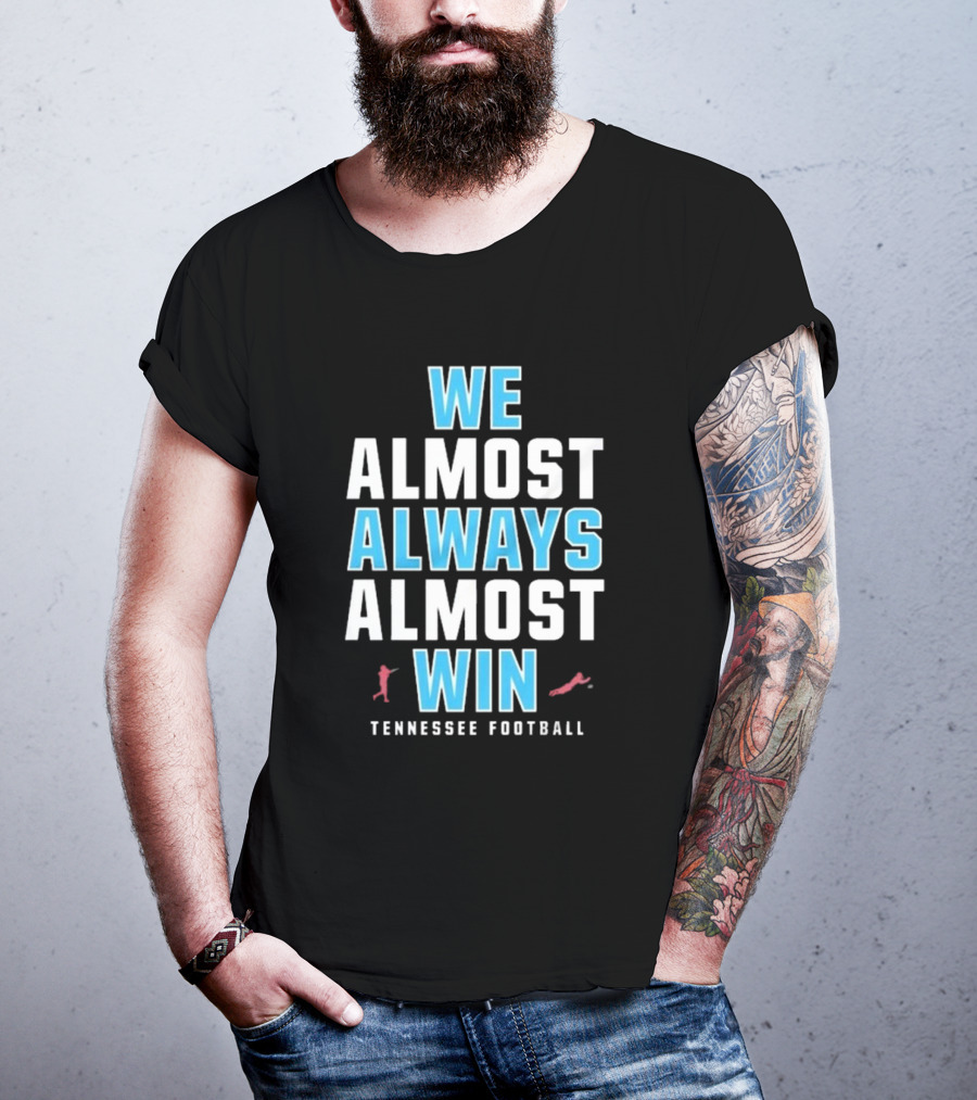 We Almost Always Almost Win Tennessee Football T-Shirt