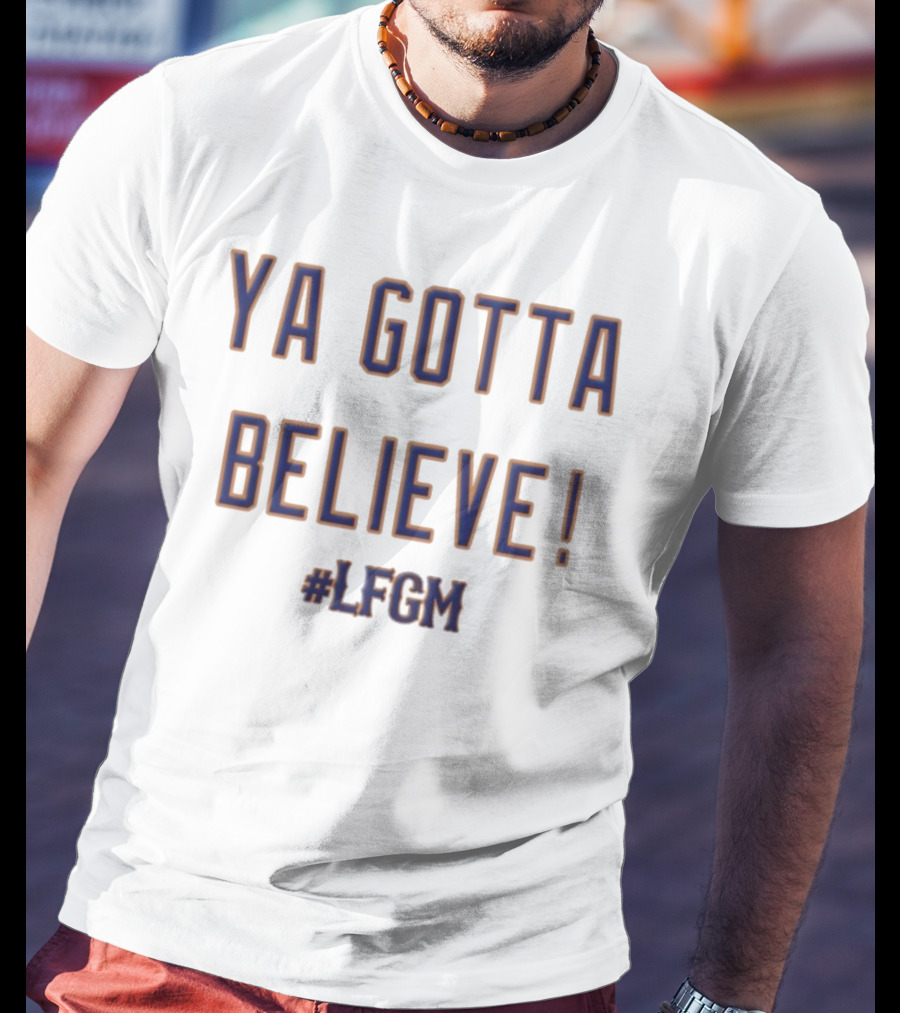 Ya Gotta Believe LFGM New York Mets MLB Fan T-Shirt