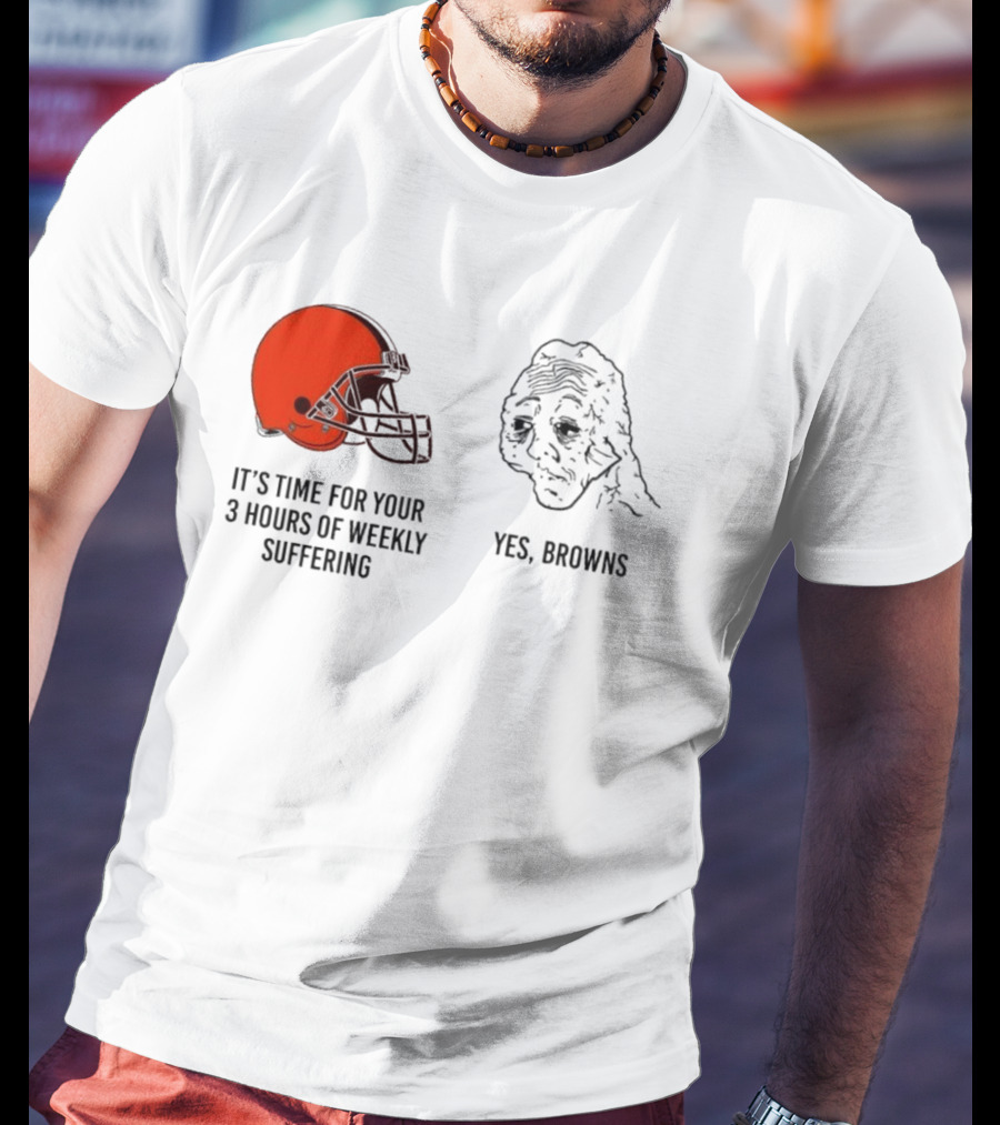 NFL Cleveland Browns It's Time For Your 3 Hours Of Weekly Suffering Yes Browns Meme Helmet Sad Face T-Shirt