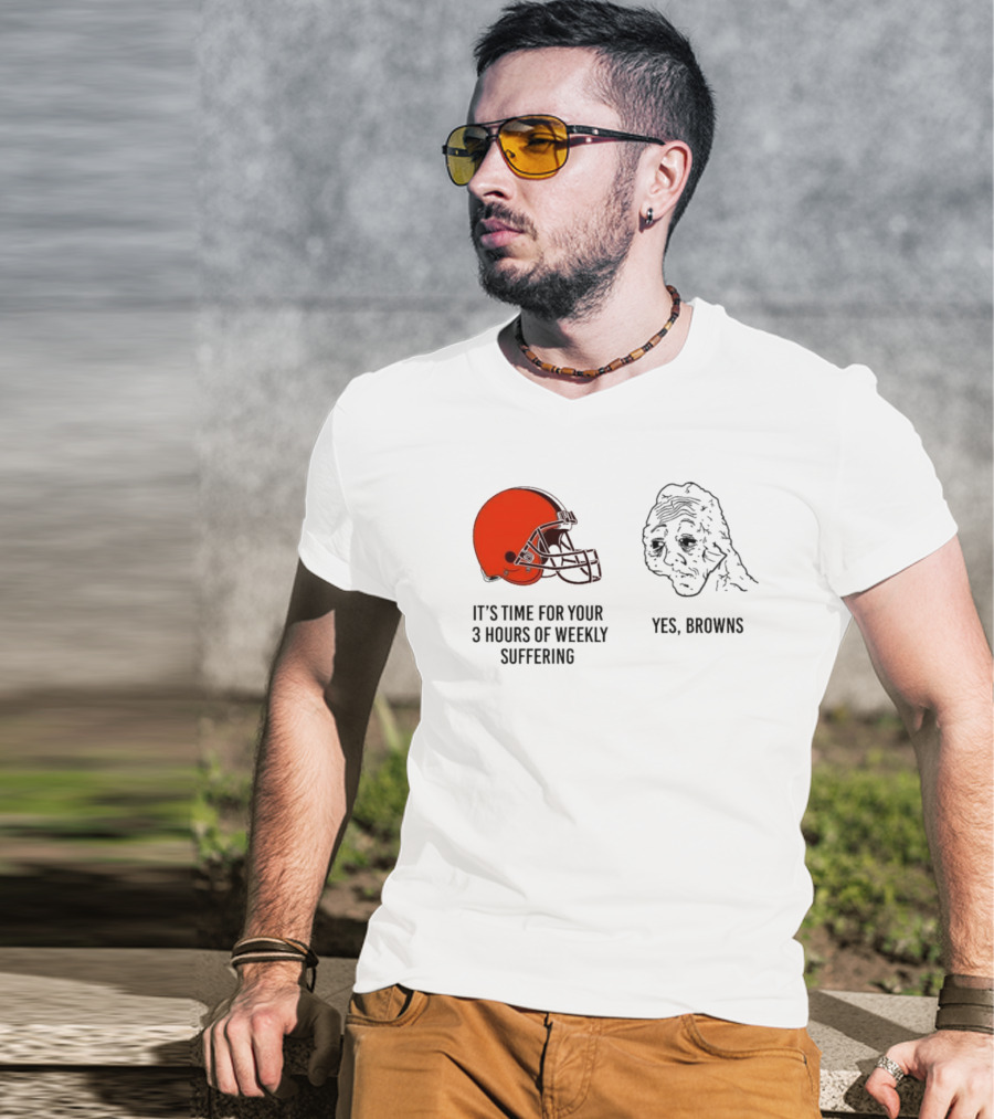 NFL Cleveland Browns It's Time For Your 3 Hours Of Weekly Suffering Yes Browns Meme Helmet Sad Face T-Shirt