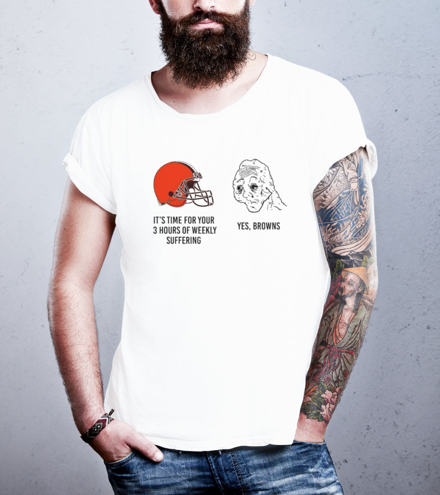 NFL Cleveland Browns It's Time For Your 3 Hours Of Weekly Suffering Yes Browns Meme Helmet Sad Face T-Shirt