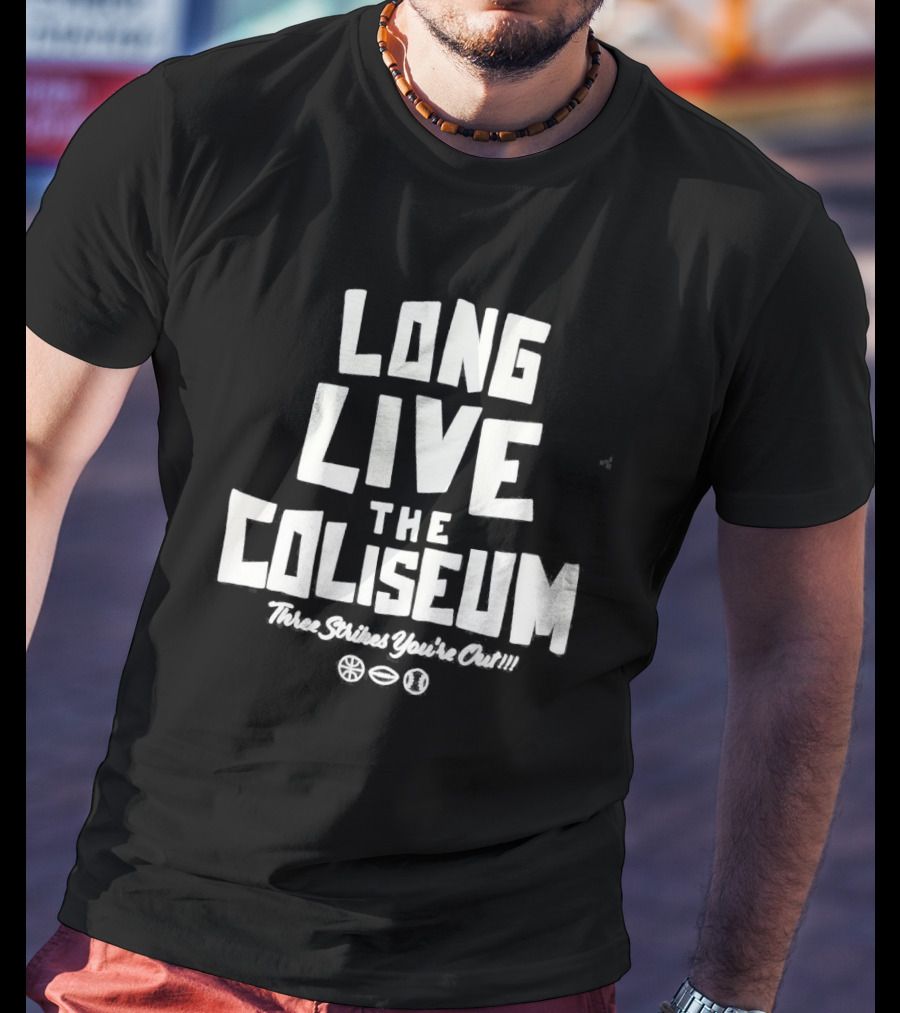 Long Live The Coliseum Three Strikes You're Out Oakland Athletics T-Shirt