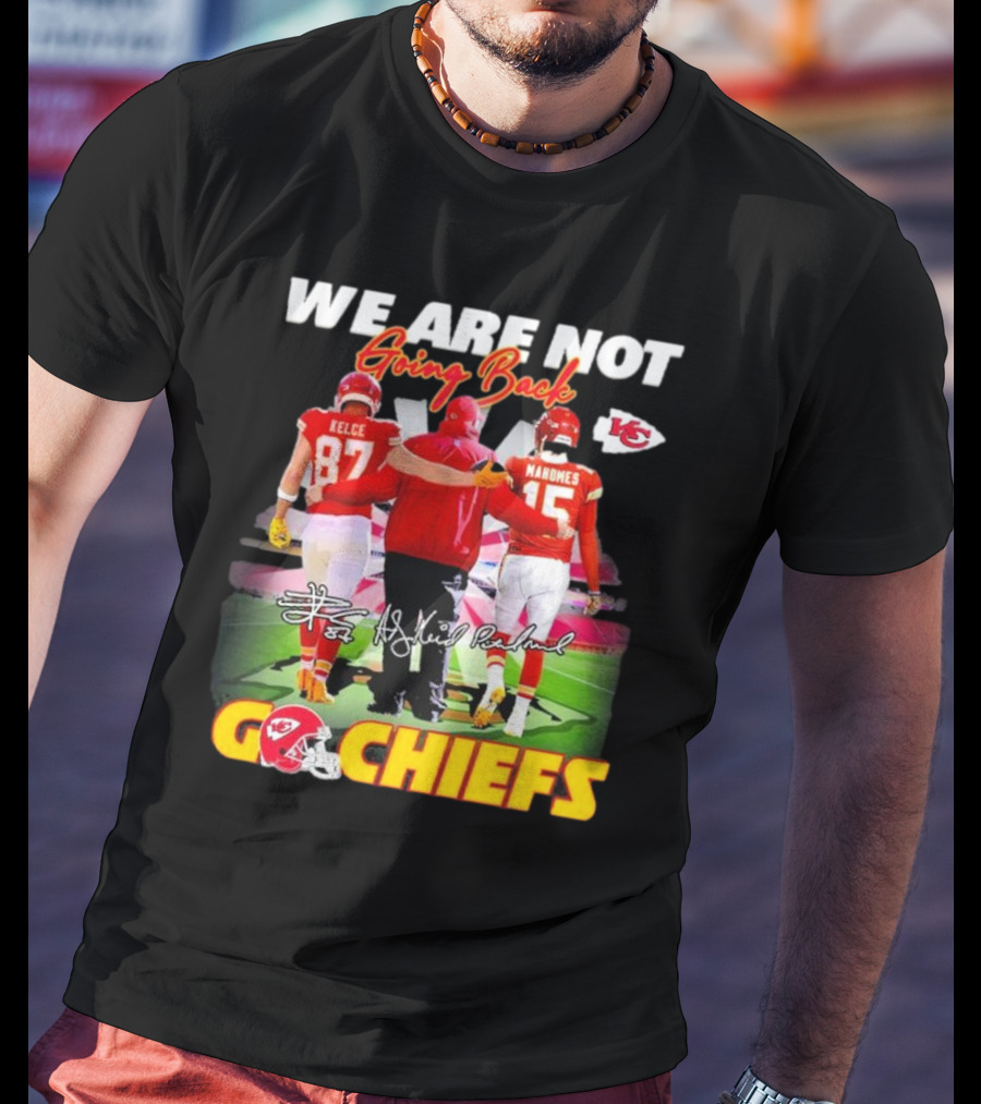 We Are Not Going Back Kelce Mahomes Kansas City Chiefs Go Chiefs T-Shirt