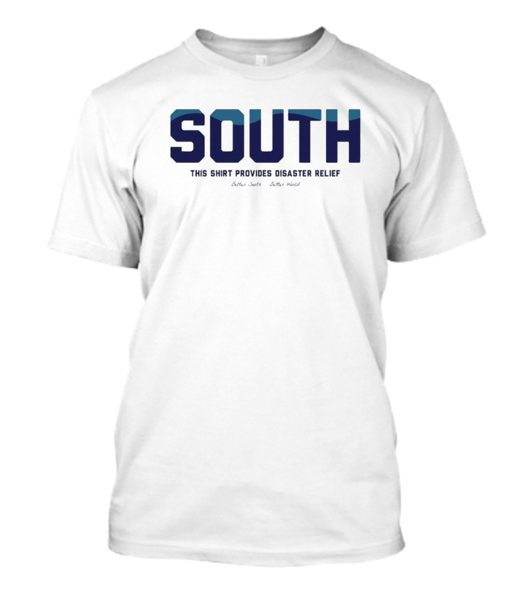 South This Shirt Provides Disaster Relief Better World T-Shirt