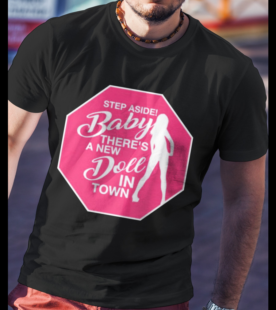 Step Aside Baby A New Doll In Town T-Shirt