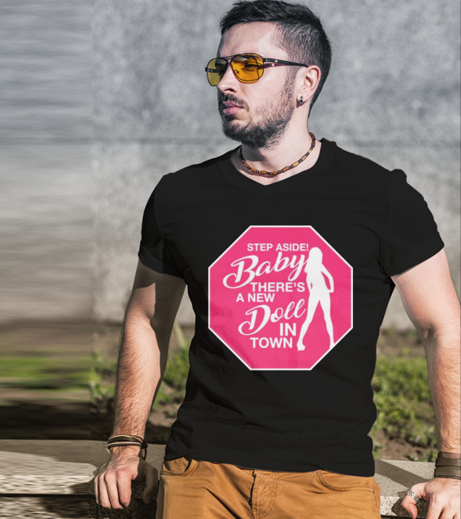 Step Aside Baby A New Doll In Town T-Shirt