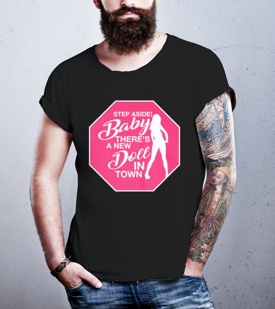 Step Aside Baby A New Doll In Town T-Shirt