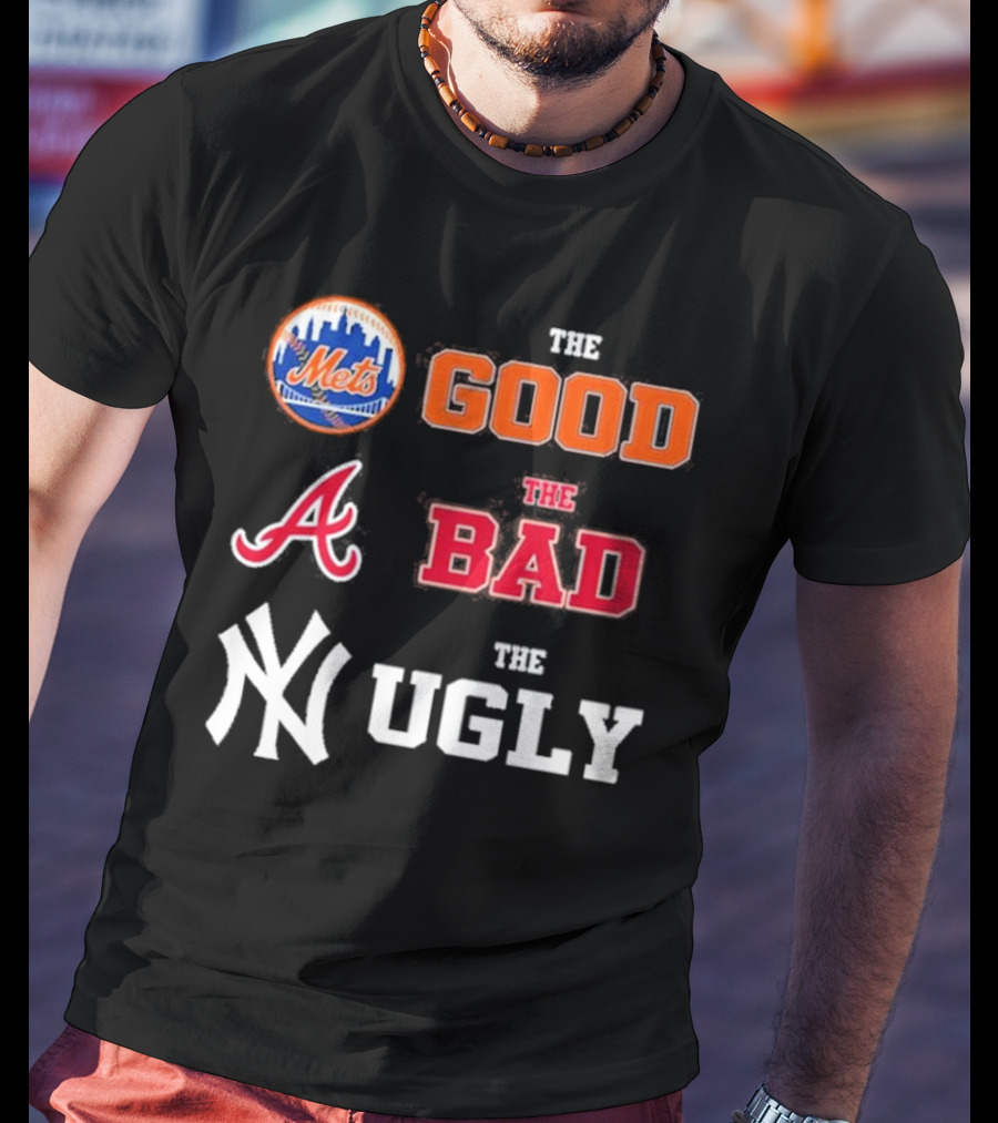 The Good New York Mets The Bad Atlanta Braves The Ugly New York Yankees T-Shirt