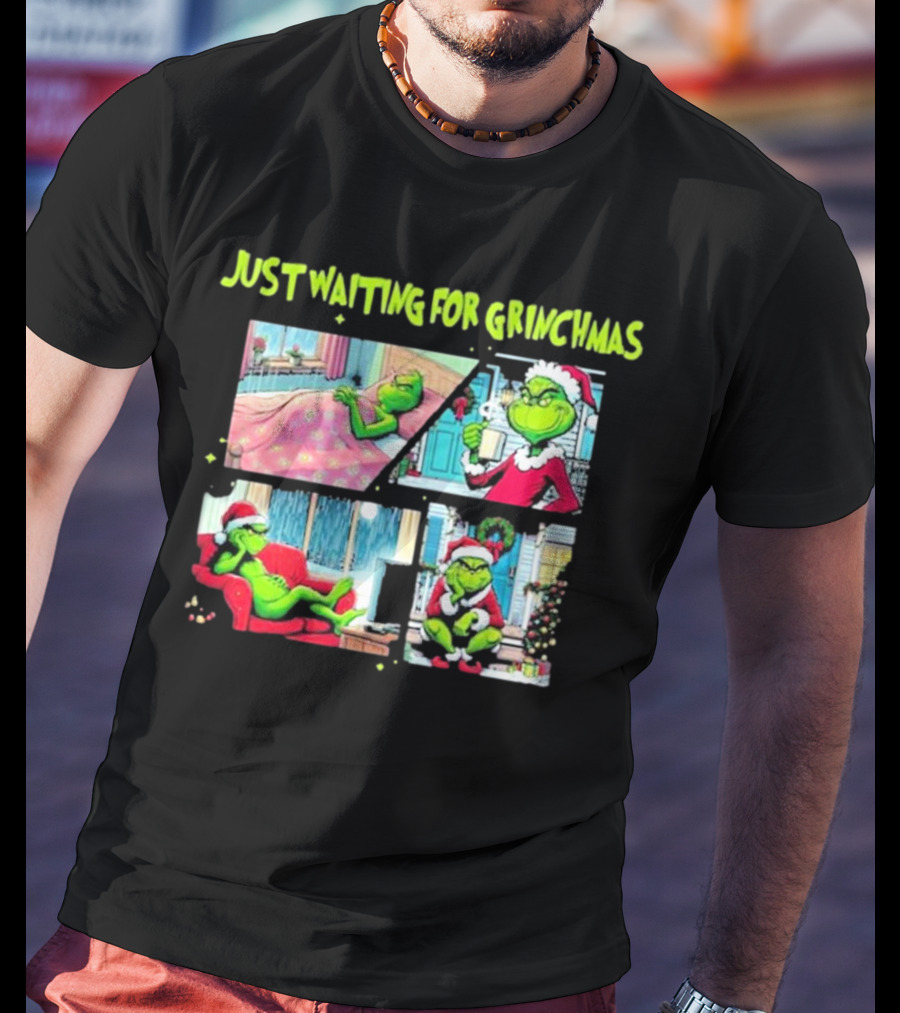 Just Waiting For Grinchmas Festive Scenes With The Grinch In Holiday Outfits T-Shirt