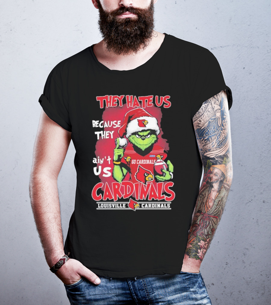 They Hate Us Because They Ain’t Us Grinch Go Cardinals Louisville Christmas T-Shirt