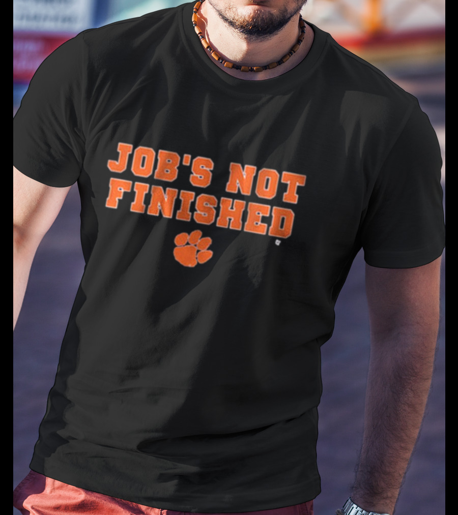 Clemson Tigers Job's Not Finished NCAA Football T-Shirt
