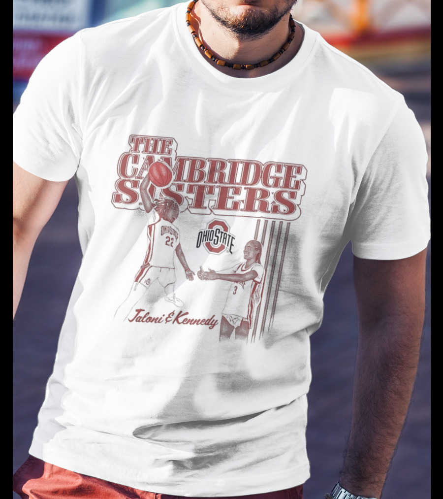 The Cambridge Sisters Jaloni And Kennedy Ohio State Buckeyes Basketball T-Shirt