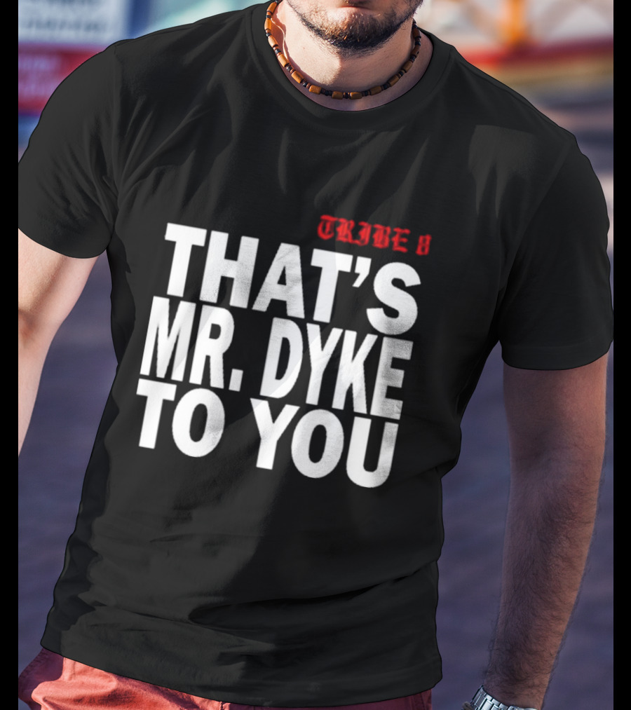 TRIBE 8 That’s Mr. Dyke To You T-Shirt