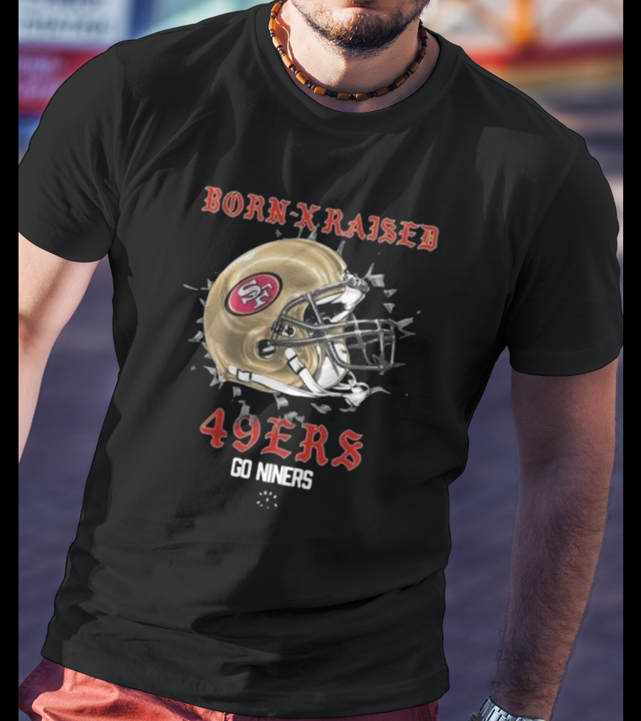 Born X Raised San Francisco 49Ers Helmet Go Niners T-Shirt