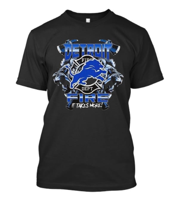 Detroit Lions Fire Dept Firefighter Appreciation It Takes More T-Shirt