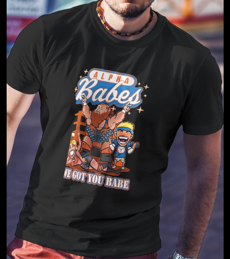 Alpha Babes We Got You Babe Celebration Wrestlers T-Shirt