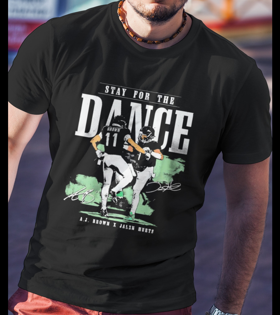 Stay For The Dance A.J. Brown Jalen Hurts Philadelphia Eagles NFL Signatures T-Shirt