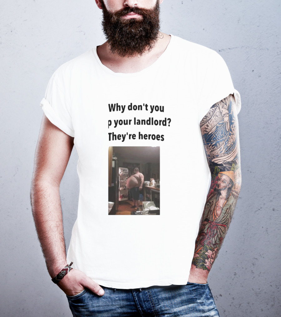 Why Don't You Tip Your Landlord They're Heroes Refrigerator Humor Meme T-Shirt